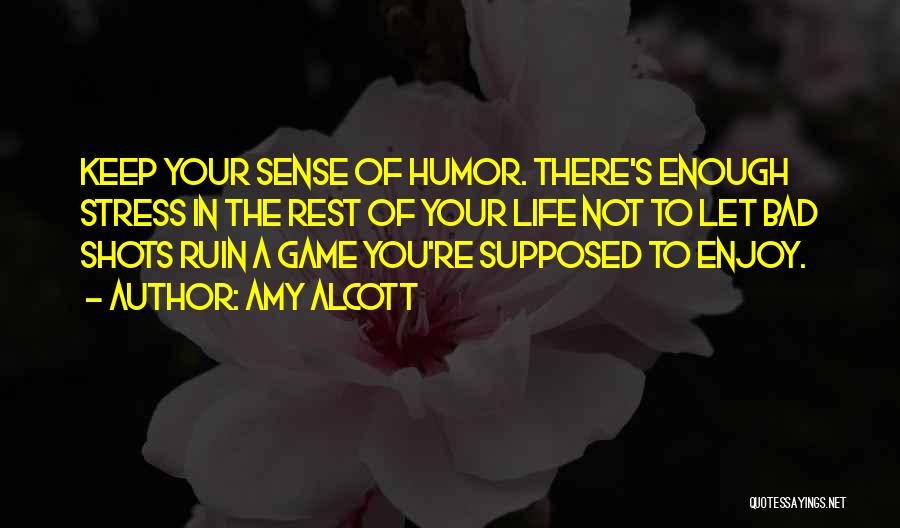 Bad Sense Of Humor Quotes By Amy Alcott