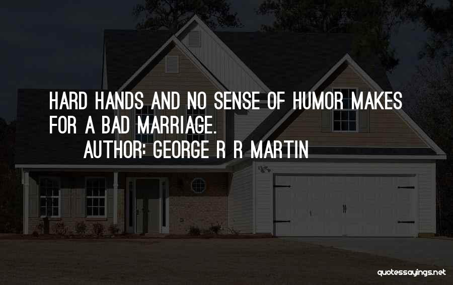 Bad Sense Of Humor Quotes By George R R Martin