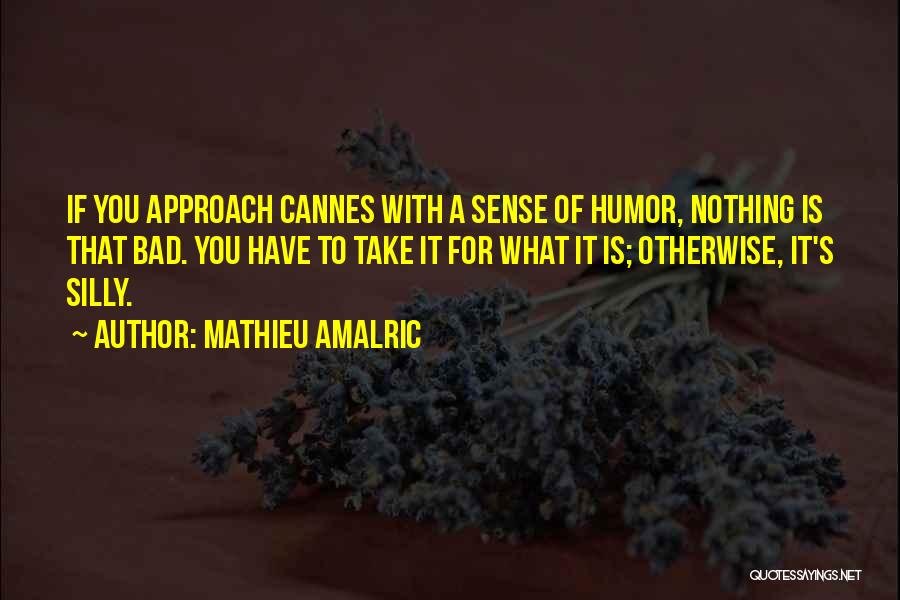 Bad Sense Of Humor Quotes By Mathieu Amalric