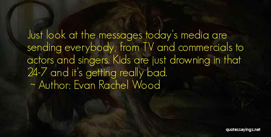 Bad Singers Quotes By Evan Rachel Wood