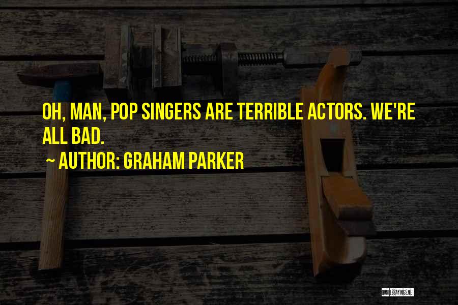 Bad Singers Quotes By Graham Parker