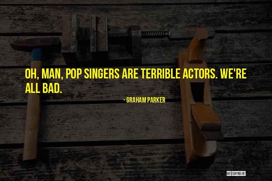 Bad Singers Quotes By Graham Parker