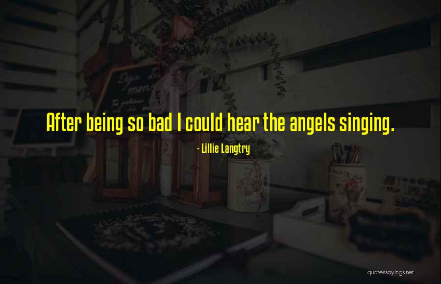 Bad Singing Quotes By Lillie Langtry Bad Singing Quotes By Lillie Langtry