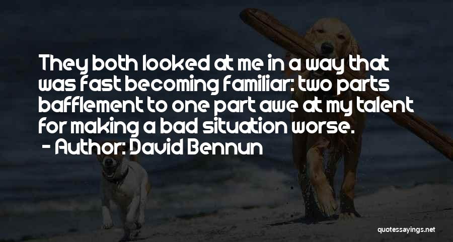 Bad Situation Quotes By David Bennun