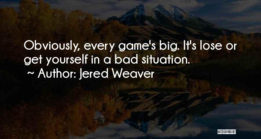 Bad Situation Quotes By Jered Weaver