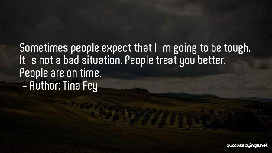 Bad Situation Quotes By Tina Fey