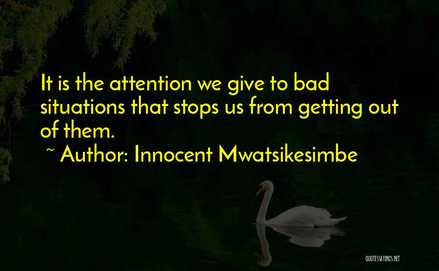Bad Situations In Life Quotes By Innocent Mwatsikesimbe