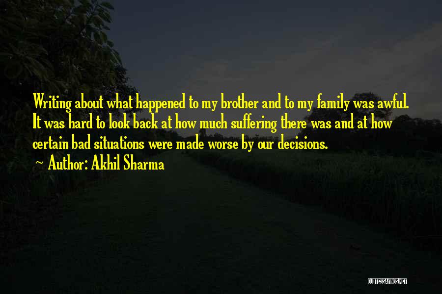 Bad Situations Quotes By Akhil Sharma