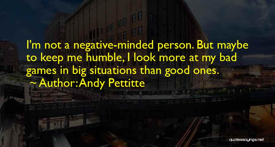 Bad Situations Quotes By Andy Pettitte
