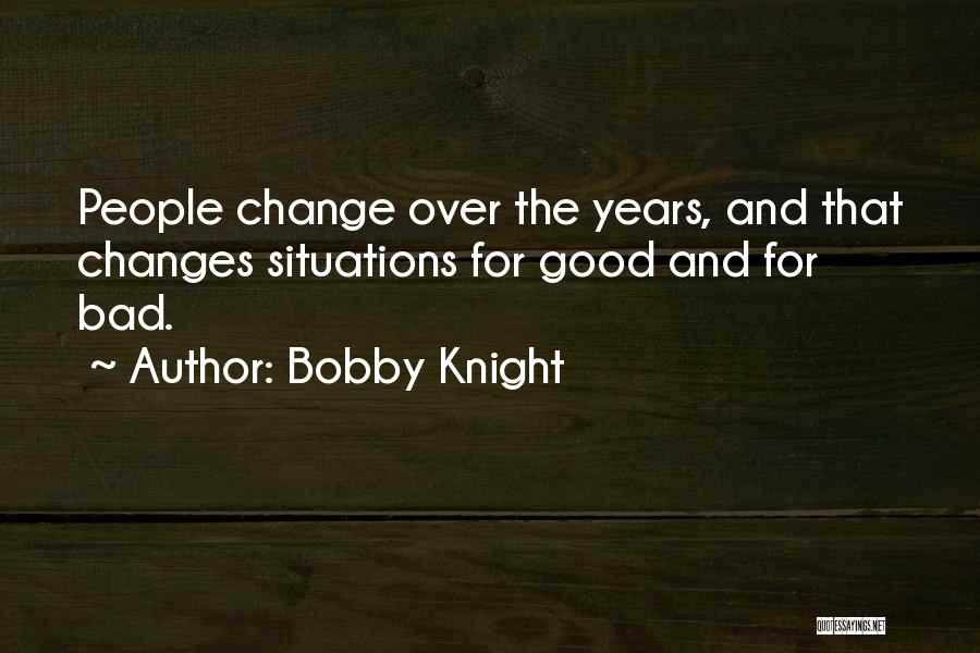 Bad Situations Quotes By Bobby Knight