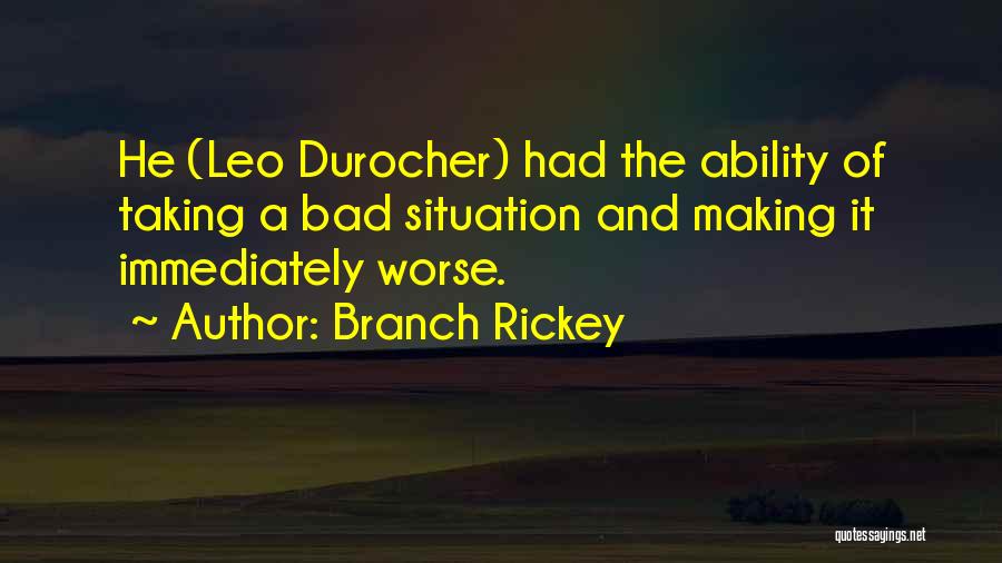 Bad Situations Quotes By Branch Rickey