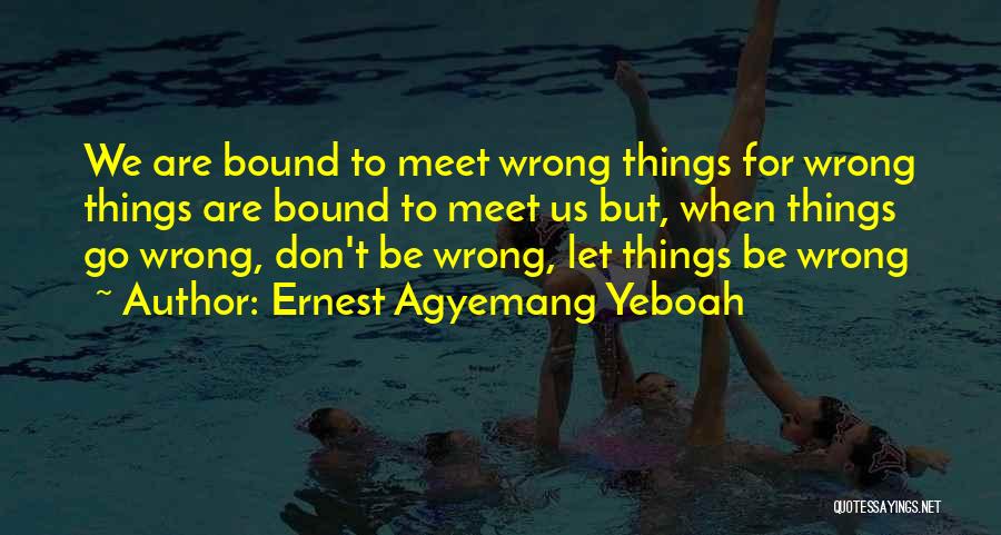 Bad Situations Quotes By Ernest Agyemang Yeboah