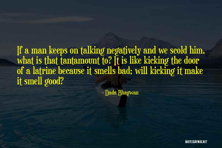 Bad Smell Quotes By Dada Bhagwan Bad Smell Quotes By Dada Bhagwan