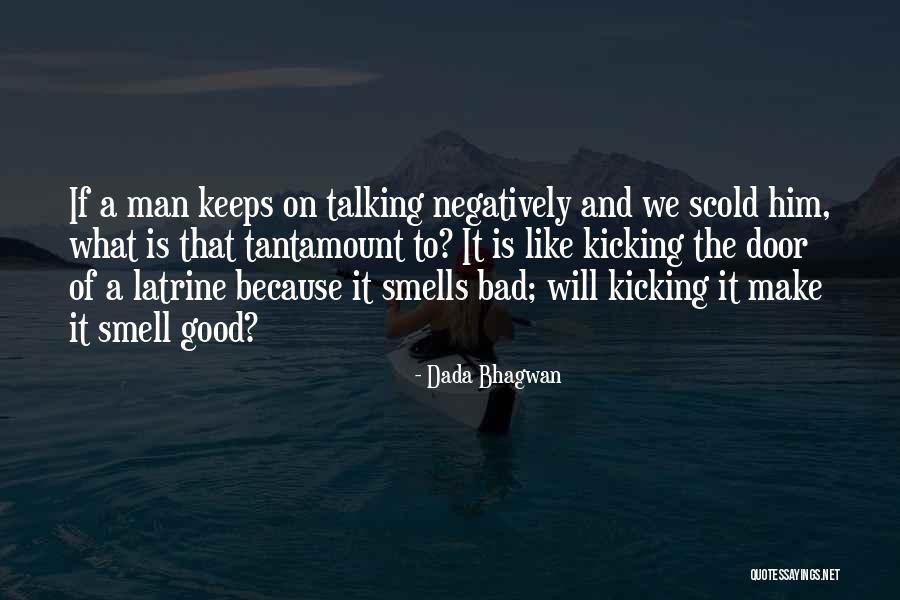 Bad Smells Quotes By Dada Bhagwan Bad Smells Quotes By Dada Bhagwan