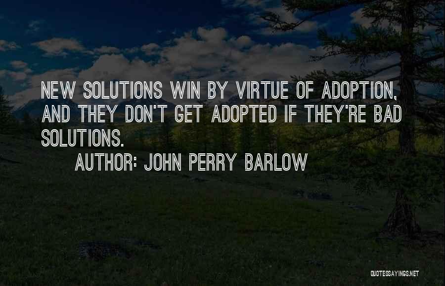 Bad Solutions Quotes By John Perry Barlow