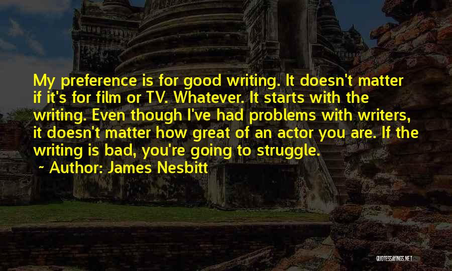 Bad Starts Quotes By James Nesbitt