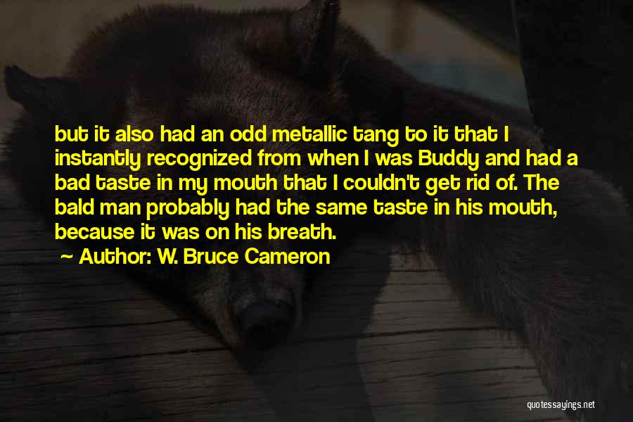 Bad Taste In Mouth Quotes By W. Bruce Cameron