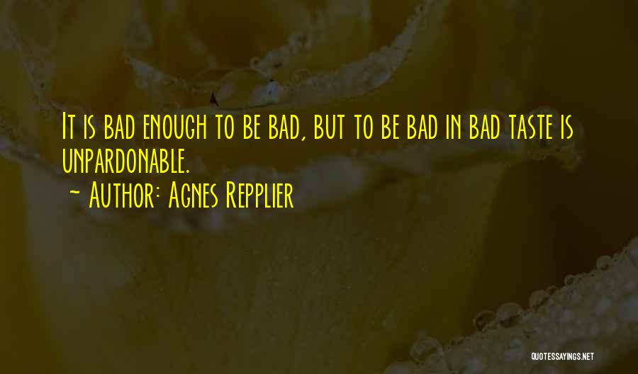 Bad Taste Quotes By Agnes Repplier