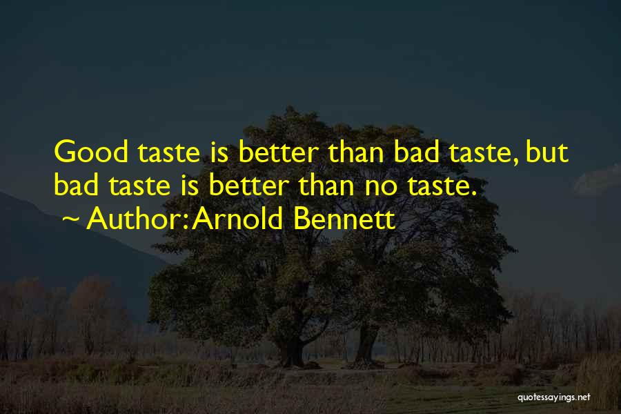 Bad Taste Quotes By Arnold Bennett