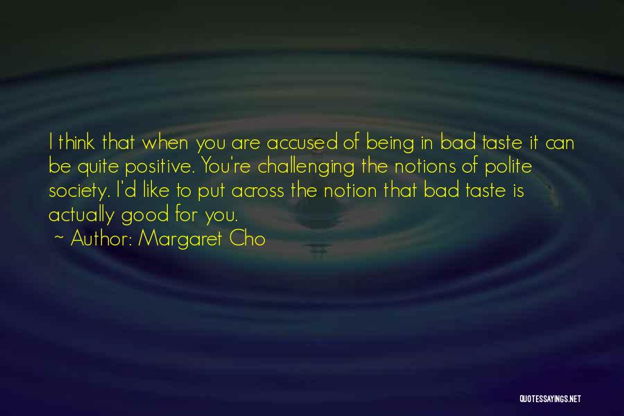 Bad Taste Quotes By Margaret Cho