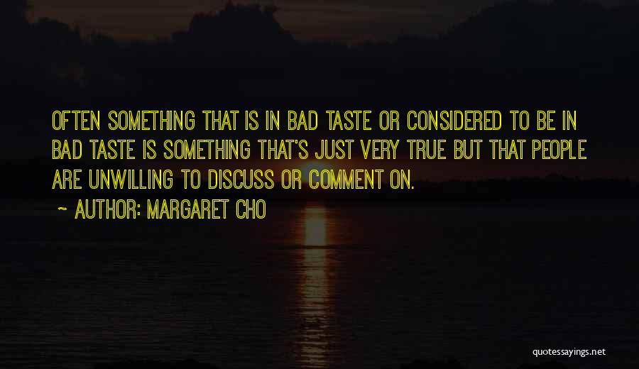 Bad Taste Quotes By Margaret Cho