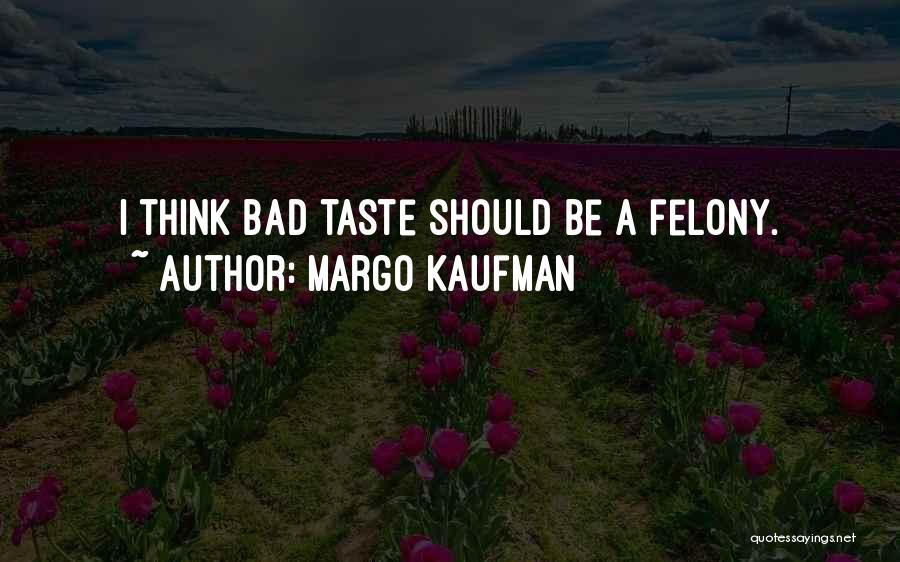 Bad Taste Quotes By Margo Kaufman