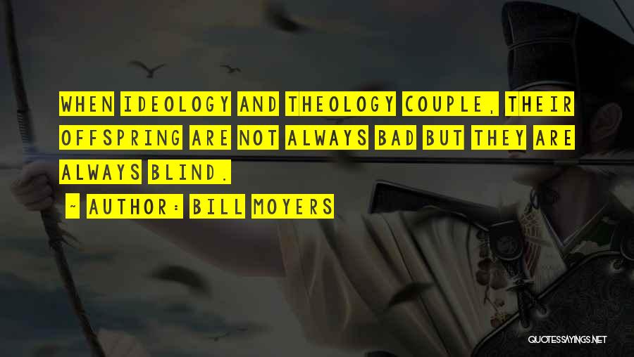 Bad Theology Quotes By Bill Moyers