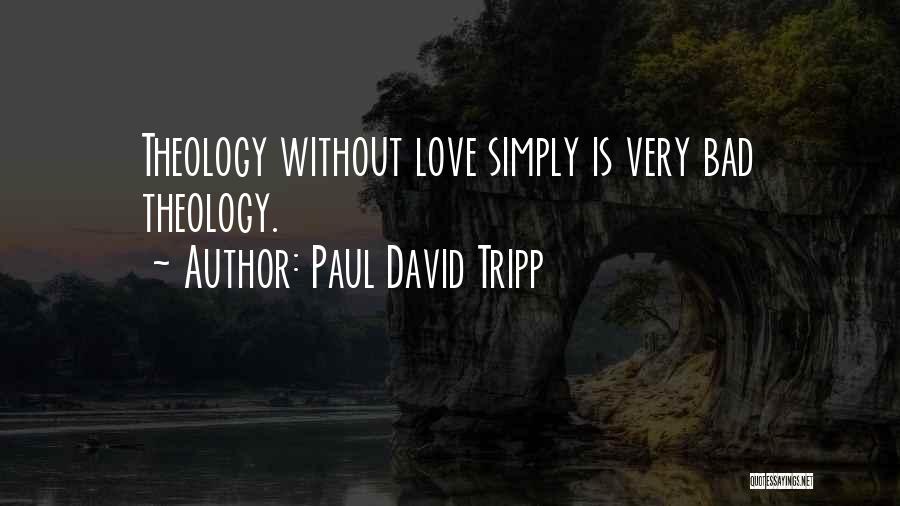 Bad Theology Quotes By Paul David Tripp