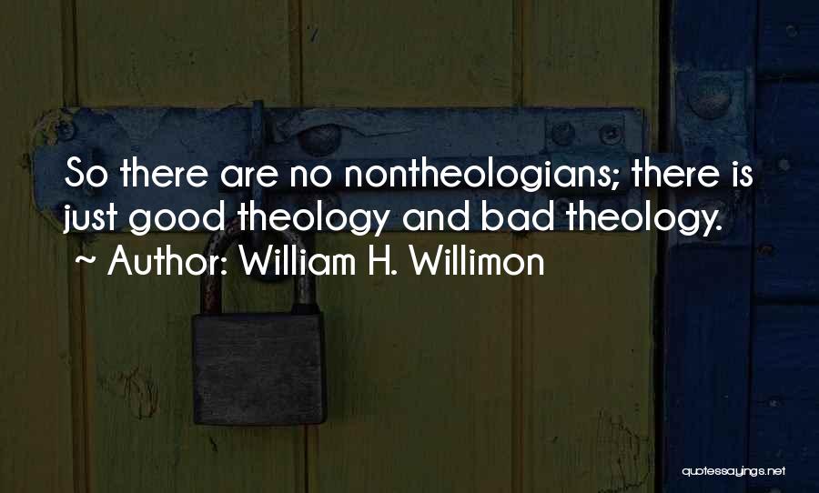 Bad Theology Quotes By William H. Willimon