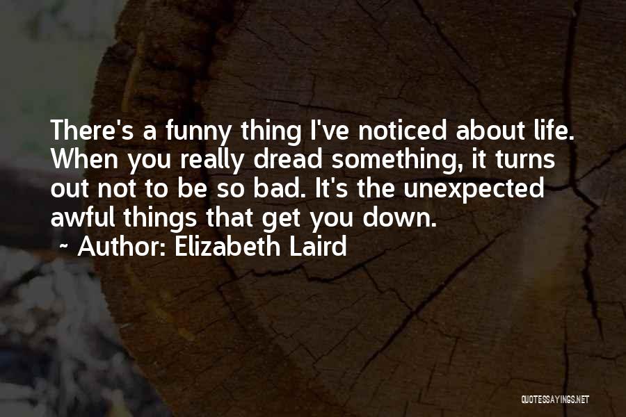 Bad Things About Life Quotes By Elizabeth Laird