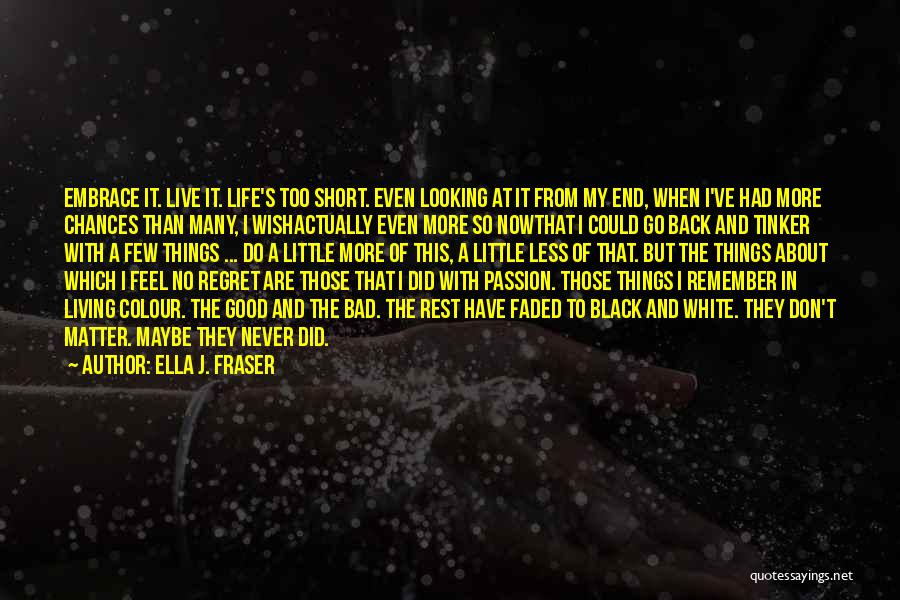 Bad Things About Life Quotes By Ella J. Fraser