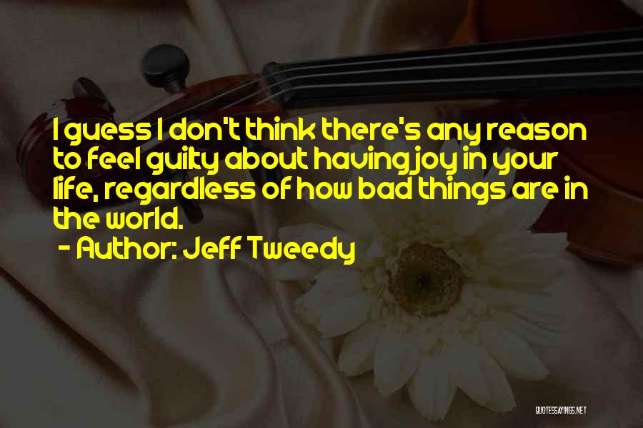 Bad Things About Life Quotes By Jeff Tweedy