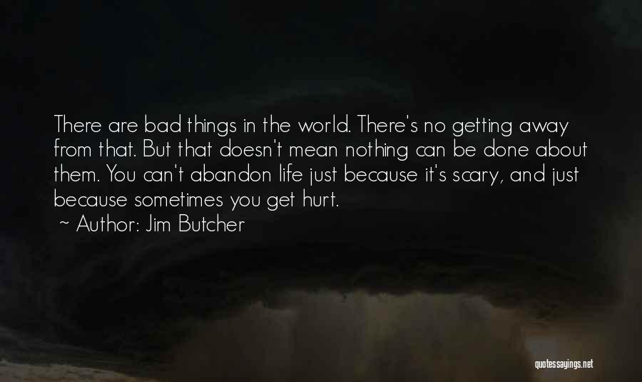 Bad Things About Life Quotes By Jim Butcher