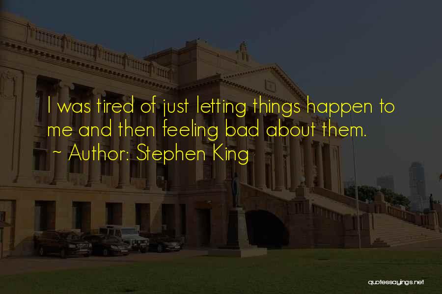 Bad Things About Life Quotes By Stephen King