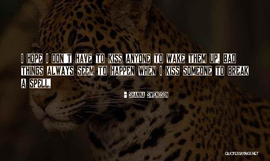 Bad Things Always Happen Quotes By Shanna Swendson Bad Things Always Happen Quotes By Shanna Swendson