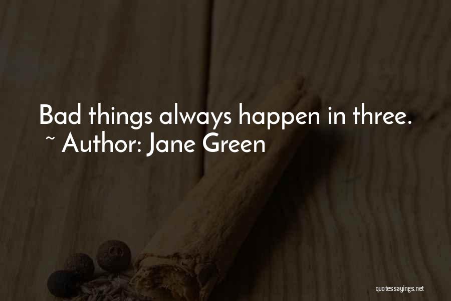 Bad Things Are Always Going To Happen In Life Quotes By Jane Green