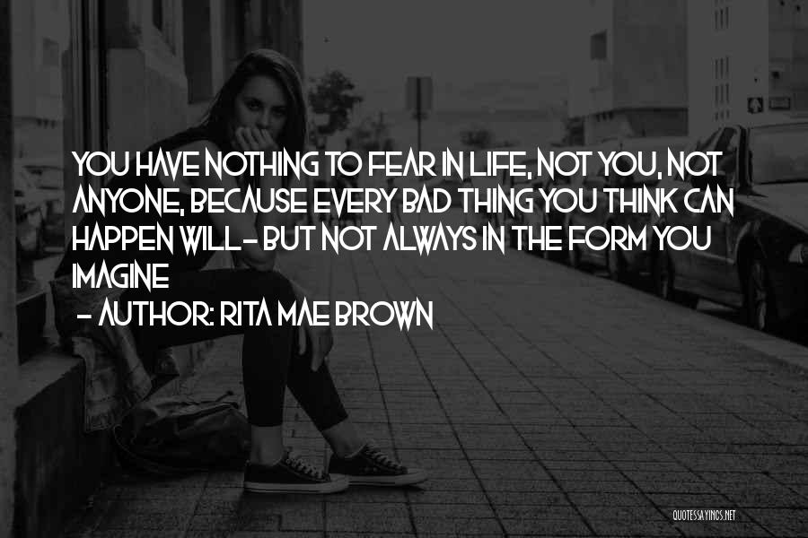 Bad Things Are Always Going To Happen In Life Quotes By Rita Mae Brown