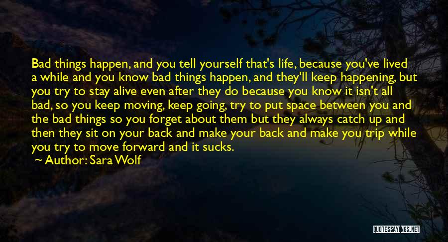 Bad Things Are Always Going To Happen In Life Quotes By Sara Wolf
