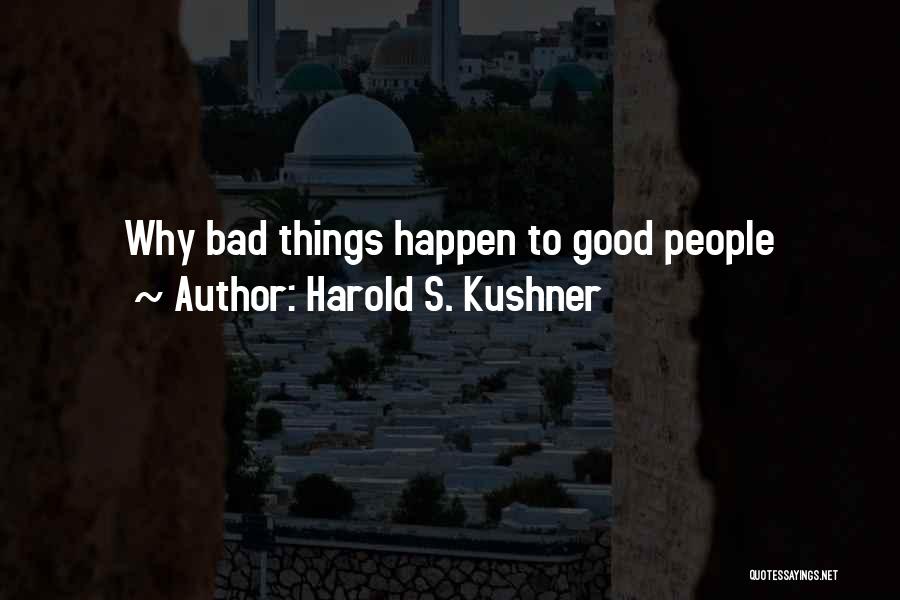 Bad Things Happen For A Good Reason Quotes By Harold S. Kushner