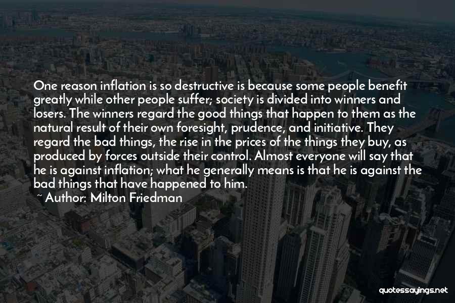 Bad Things Happen For A Good Reason Quotes By Milton Friedman