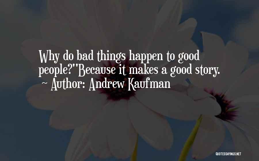 Bad Things Happen Life Quotes By Andrew Kaufman