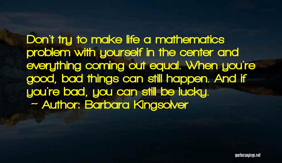 Bad Things Happen Life Quotes By Barbara Kingsolver