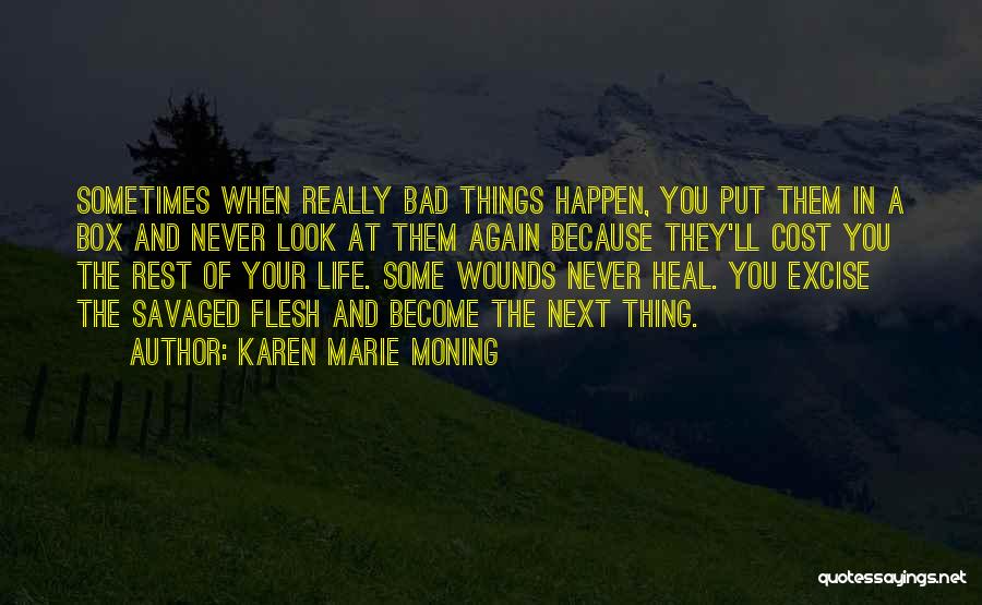 Bad Things Happen Life Quotes By Karen Marie Moning