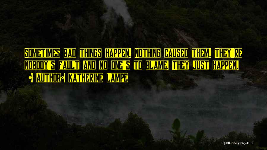 Bad Things Happen Life Quotes By Katherine Lampe