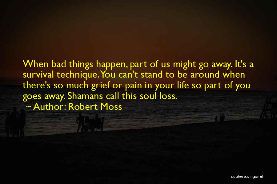 Bad Things Happen Life Quotes By Robert Moss