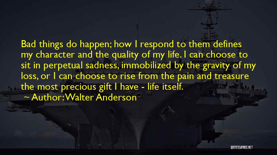 Bad Things Happen Life Quotes By Walter Anderson