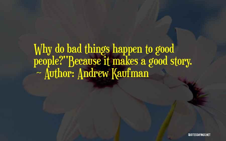 Bad Things Happen Quotes By Andrew Kaufman