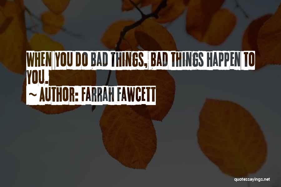 Bad Things Happen Quotes By Farrah Fawcett