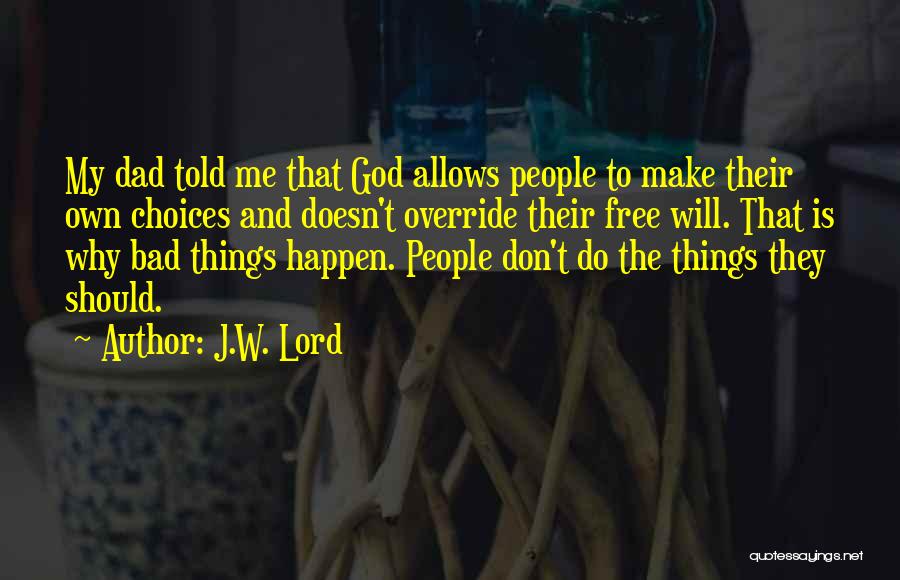 Bad Things Happen Quotes By J.W. Lord