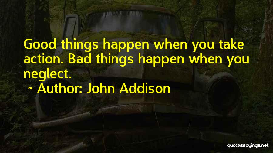 Bad Things Happen Quotes By John Addison